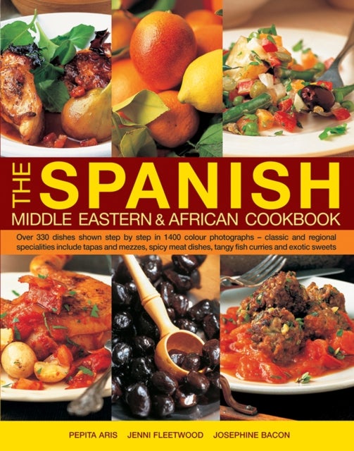 The Spanish, Middle Eastern & African Cookbook - Over 330 Dishes, Shown Step by Step in 1400 Photographs - Classic and Regional Specialities Include Tapas and Mezzes, Spicy Meat Dishes, Tangy Fish Curries and Exotic Sweets