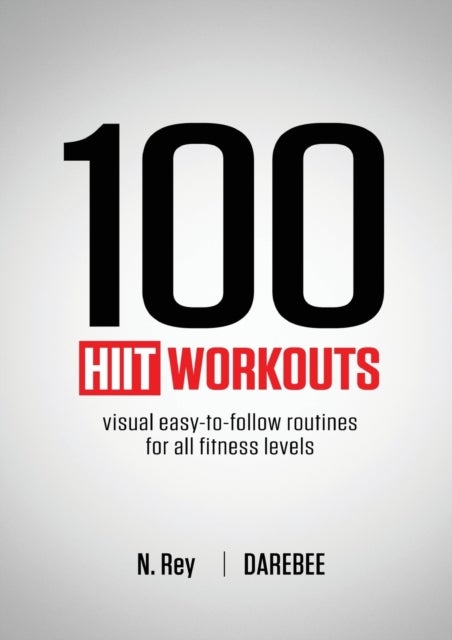 100 HIIT Workouts - Visual easy-to-follow routines for all fitness levels