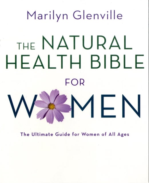 The Natural Health Bible for Women - The Complete Guide for Women of All Ages