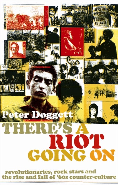 There''s A Riot Going On - Revolutionaries, Rock Stars, and the Rise and Fall of '60s Counter-Culture