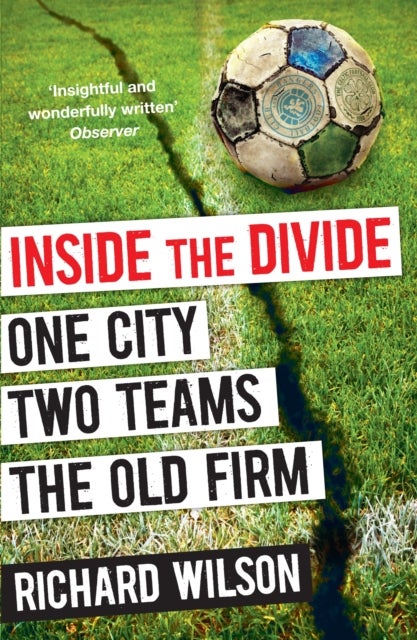 Inside the Divide - One City, Two Teams . . . The Old Firm