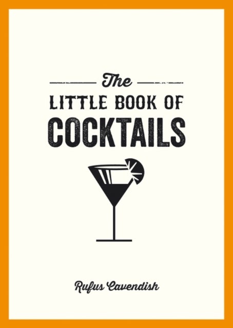 Cocktails, The Little Book of - Modern and Classic Recipes and Party Ideas for Fun Nights with Friends