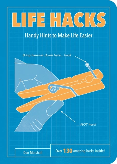 Life Hacks - Handy Tips to Make Life Easier