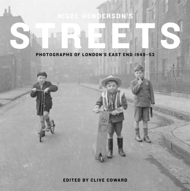 Nigel Henderson's Streets - Photographs of London's East End 1949–53