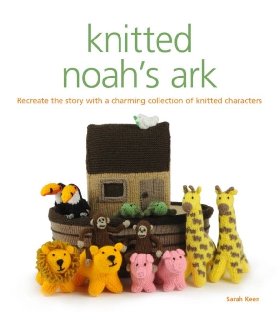 Knitted Noah's Ark - A Collection of Charming Characters to Recreate the Story