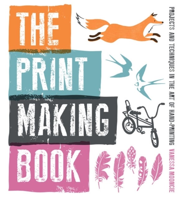The Print Making Book - Projects and Techniques in the Art of Hand-Printing
