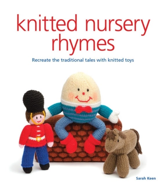 Knitted Nursery Rhymes - Recreate the Traditional Tales with Knitted Toys