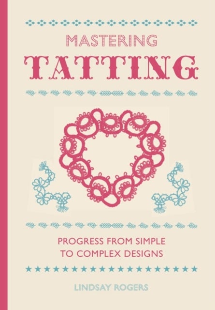 Mastering Tatting - Advanced Designs Using Basic Techniques