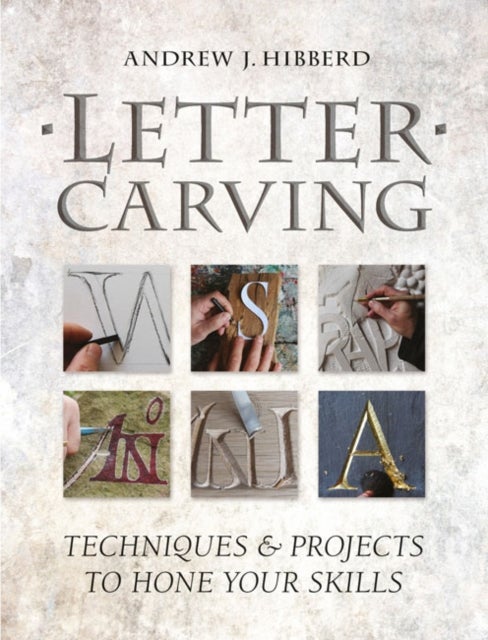 Letter Carving - Techniques & Projects to Hone Your Skills