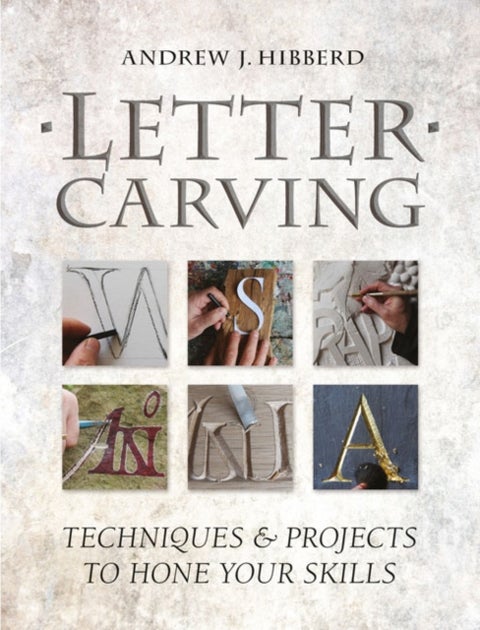 Letter Carving - Techniques & Projects to Hone Your Skills
