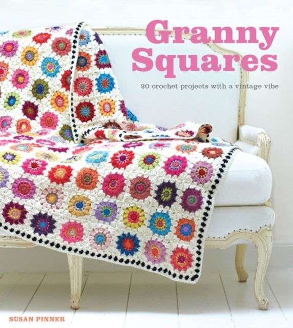 Granny Squares - 20 Crochet Projects With a Vintage Vibe