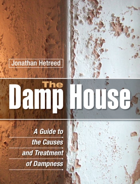 Damp House - A Guide to the Causes and Treatment of Dampness