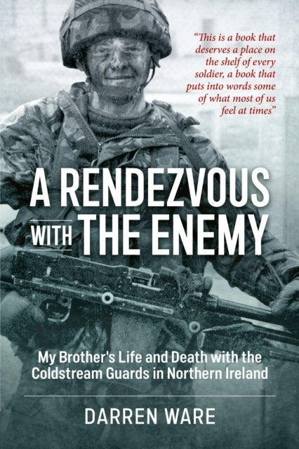 A Rendezvous with the Enemy - My Brother's Life and Death with the Coldstream Guards in Northern Ireland
