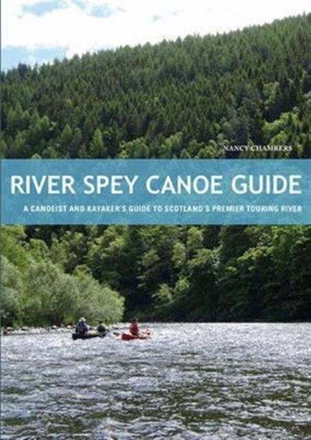 River Spey Canoe Guide - Canoeist - Kayaker's Guide Scotland's Premier Touring River