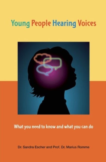 Young People Hearing Voices - What You Need to Know and What You Can Do