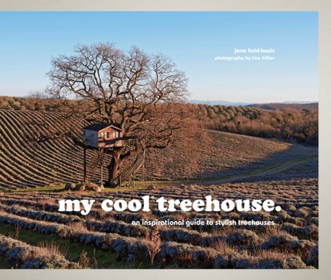 My Cool Treehouse - an inspirational guide to stylish treehouses