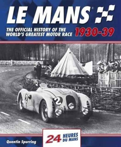 Le Mans 1930-39 - The Official History of the World's Greatest Motor Race