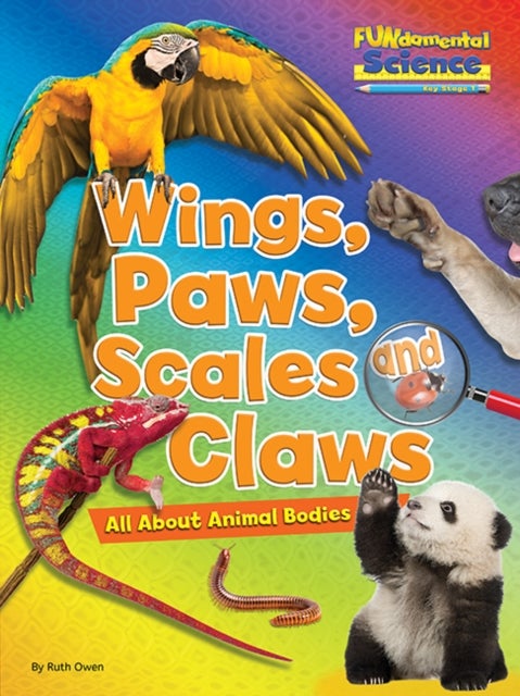 Wings, Paws, Scales and Claws - All About Animal Bodies