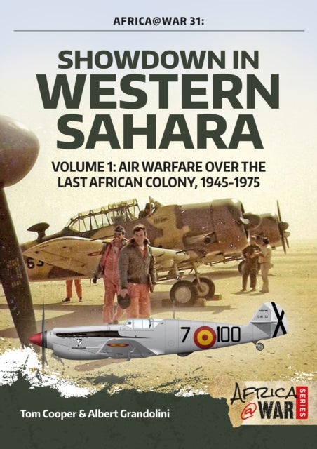 Showdown in Western Sahara: Air Warfare Over the Last African Colony - Volume 1 - 1945-1975