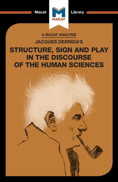 An Analysis of Jacques Derrida''s Structure, Sign, and Play in the Discourse of the Human Sciences