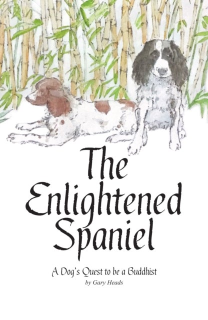 The Enlightened Spaniel - A Dog's Quest to be a Buddhist