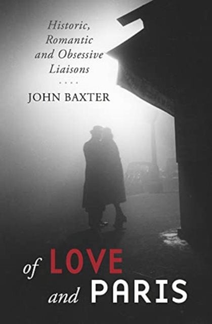 Of Love and Paris - Historic, Romantic and Obsessive Liaisons