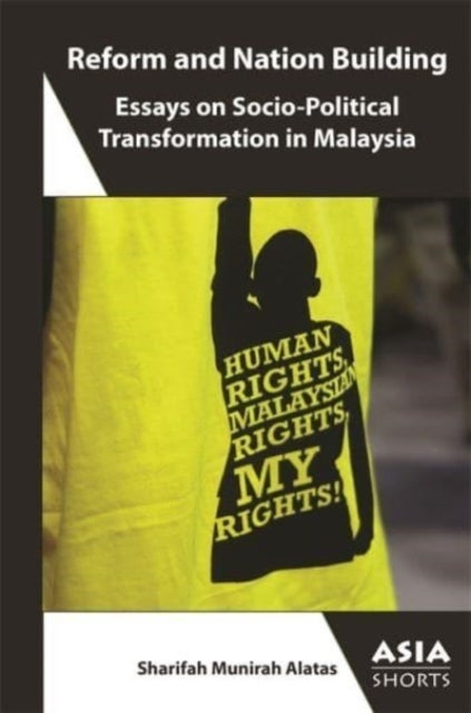Reform and Nation Building – Essays on Socio–Political Transformation in Malaysia - Essays on Socio-Political Transformation in Malaysia