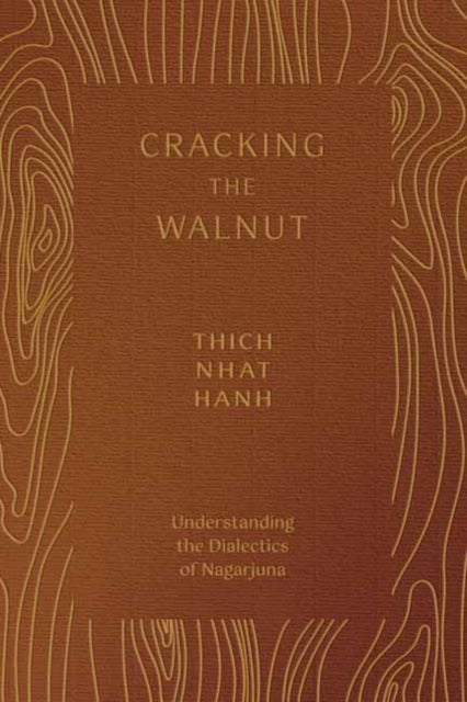 Cracking the Walnut - Understanding the Dialectics of Nagarjuna