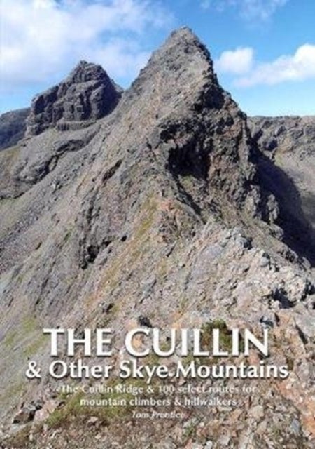 The Cuillin and other Skye Mountains - The Cuillin Ridge & 100 select routes for mountain climbers & hillwalkers