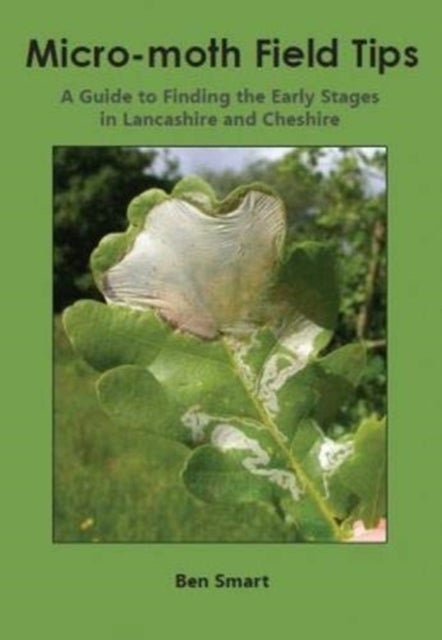 Micro-Moth Field Tips - A Guide to Finding the Early Stages in Lancashire and Cheshire - A Chronological Guide from January to December