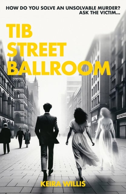 Tib Street Ballroom - The thrilling mystery crime debut with a ghostly twist