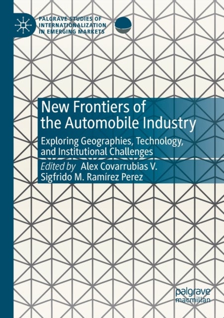 New Frontiers of the Automobile Industry - Exploring Geographies, Technology, and Institutional Challenges