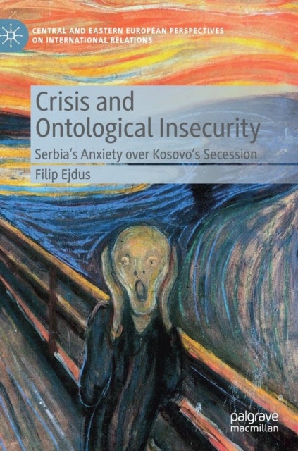 Crisis and Ontological Insecurity - Serbia’s Anxiety over Kosovo's Secession