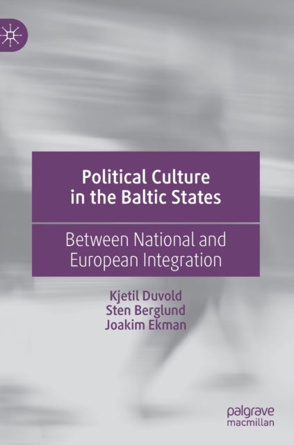 Political Culture in the Baltic States - Between National and European Integration