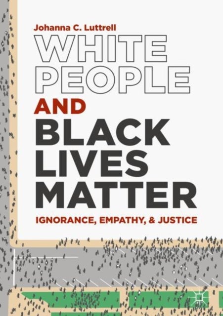 White People and Black Lives Matter - Ignorance, Empathy, and Justice