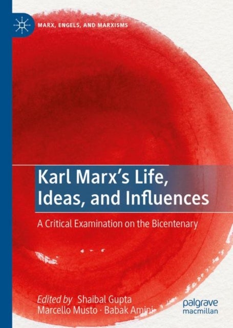 Karl Marx's Life, Ideas, and Influences - A Critical Examination on the Bicentenary