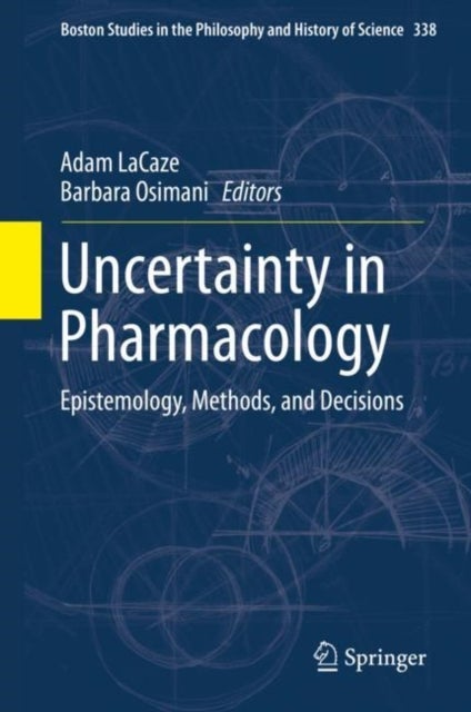 Uncertainty in Pharmacology - Epistemology, Methods, and Decisions