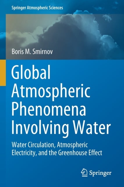Global Atmospheric Phenomena Involving Water - Water Circulation, Atmospheric Electricity, and the Greenhouse Effect