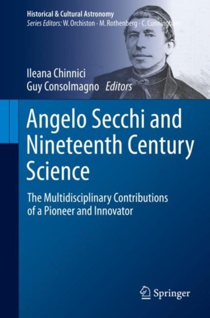 Angelo Secchi and Nineteenth Century Science - The Multidisciplinary Contributions of a Pioneer and Innovator