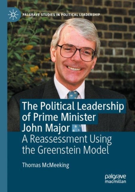 The Political Leadership of Prime Minister John Major - A Reassessment Using the Greenstein Model