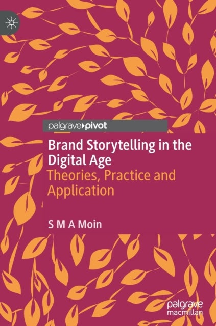 Brand Storytelling in the Digital Age - Theories, Practice and Application