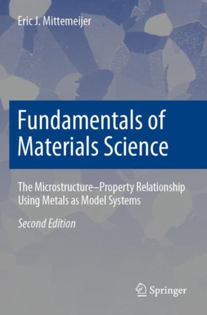 Fundamentals of Materials Science - The Microstructure–Property Relationship Using Metals as Model Systems