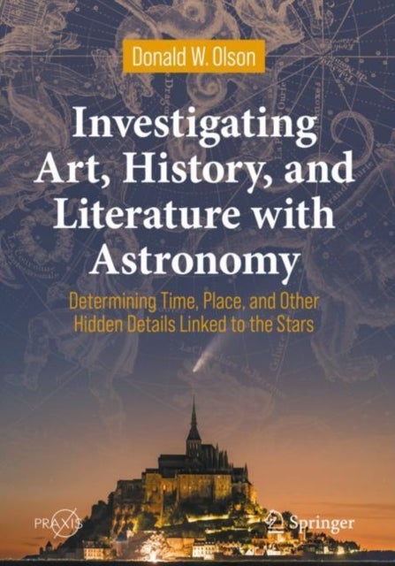 Investigating Art, History, and Literature With Astronomy - Determining Time, Place, and Other Hidden Details Linked to the Stars