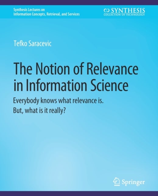 The Notion of Relevance in Information Science - Everybody knows what relevance is. But, what is it really?