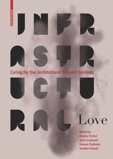 Infrastructural Love - Caring for Our Architectural Support Systems