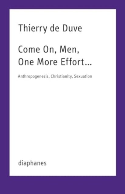 Come On, Men, One More Effort...– Anthropogenesis, Christianity, Sexuation - Anthropogenesis, Christianity, Sexuation