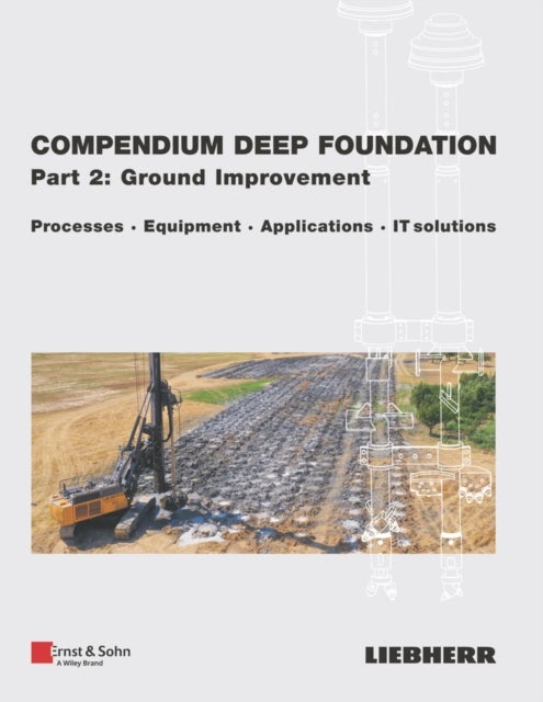 Compendium Deep Foundation, Part 2: Ground Improvement – Processes, Equipment, Applications, IT–Solutions - Processes, Equipment, Applications, IT-Solutions