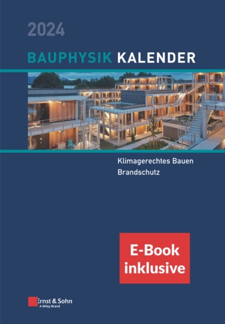 Bauphysik–Kalender 2024 – Schwerpunkte: Klimagerechtes Bauen; Brandschutz. (inkl. E–Book als ePDF) - Schwerpunkte: Klimagerechtes Bauen; Brandschutz (inkl. eBook als PDF)