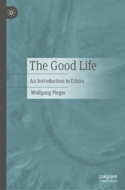 The Good Life - An Introduction to Ethics