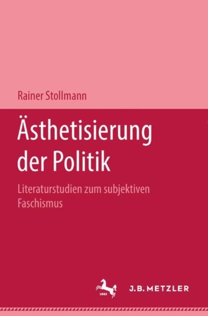 Ästhetisierung der Politik - Literaturstudien zum subjektiven Faschismus